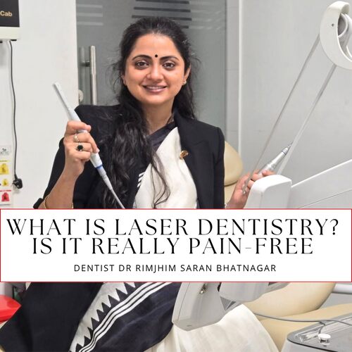 What is Laser Dentistry – Is It Really Pain-Free? Answers Dentist Dr Rimjhim