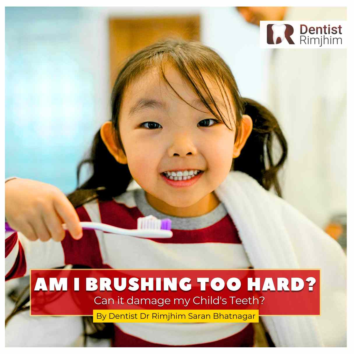 Am I Brushing Too Hard? Can It Damage My Child’s Teeth?