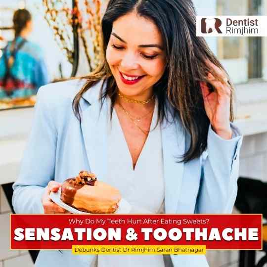 Why Do My Teeth Hurt After Eating Sweets? Explains Dentist Rimjhim