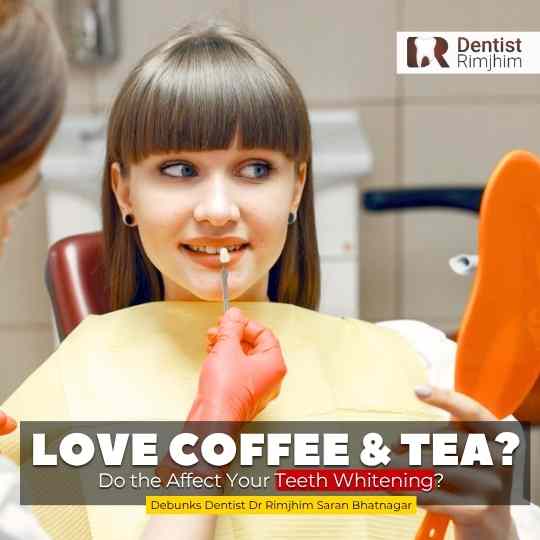 Love Coffee and Tea? Do the Affect Your Teeth Whitening? Shares best dentist in Delhi Dr Rimjhim Saran Bhatnagar