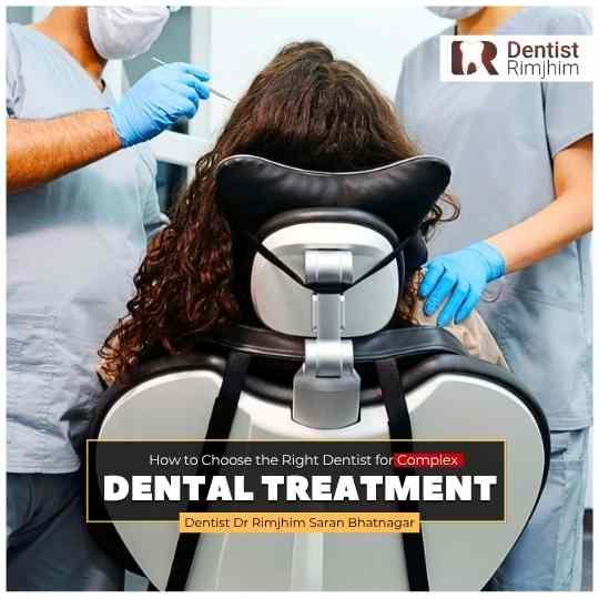 How to Choose the Right Dentist for Complex Dental Treatment