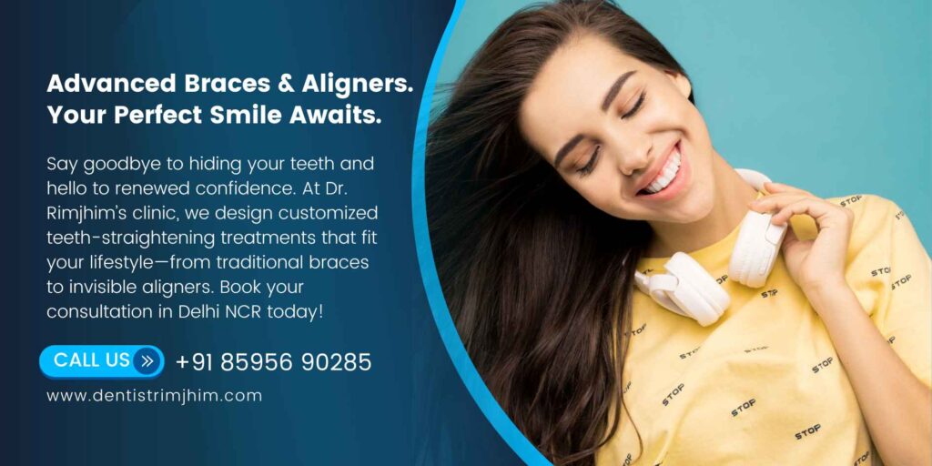 Dental Braces in Delhi by Dentist Dr Rimjhim Bhatnagar